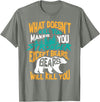 Cool Dainty Passionate Bear Lover T-shirts What Doesn't Kill You Makes You Stronger Except Bears Gift T-Shirt - Olive Heather