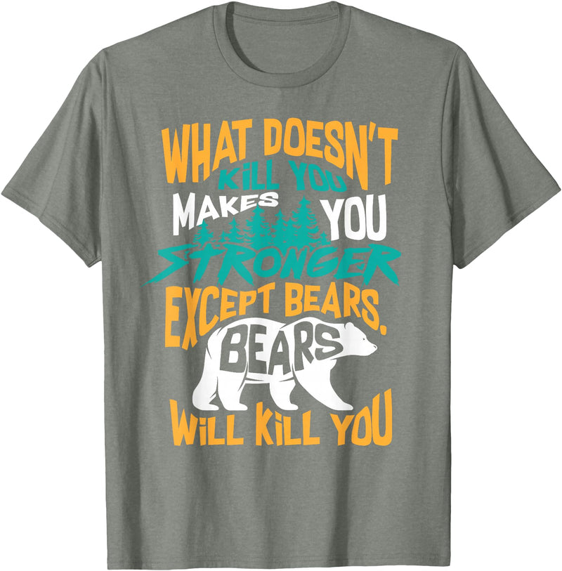 Cool Dainty Passionate Bear Lover T-shirts What Doesn't Kill You Makes You Stronger Except Bears Gift T-Shirt - Olive Heather