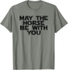 Funny Horse Be With You Tee May The Horse Be With You Funny Horse Novelty T Shirt T-Shirt - Olive Heather