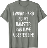 I Work Hard So My Hamster Can Have A Better Life T-Shirt - Olive Heather