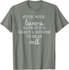 Stick With Love Hate Is Great Burden Clothing Co stick with love hate is too great a burden to bear T-Shirt - Olive Heather