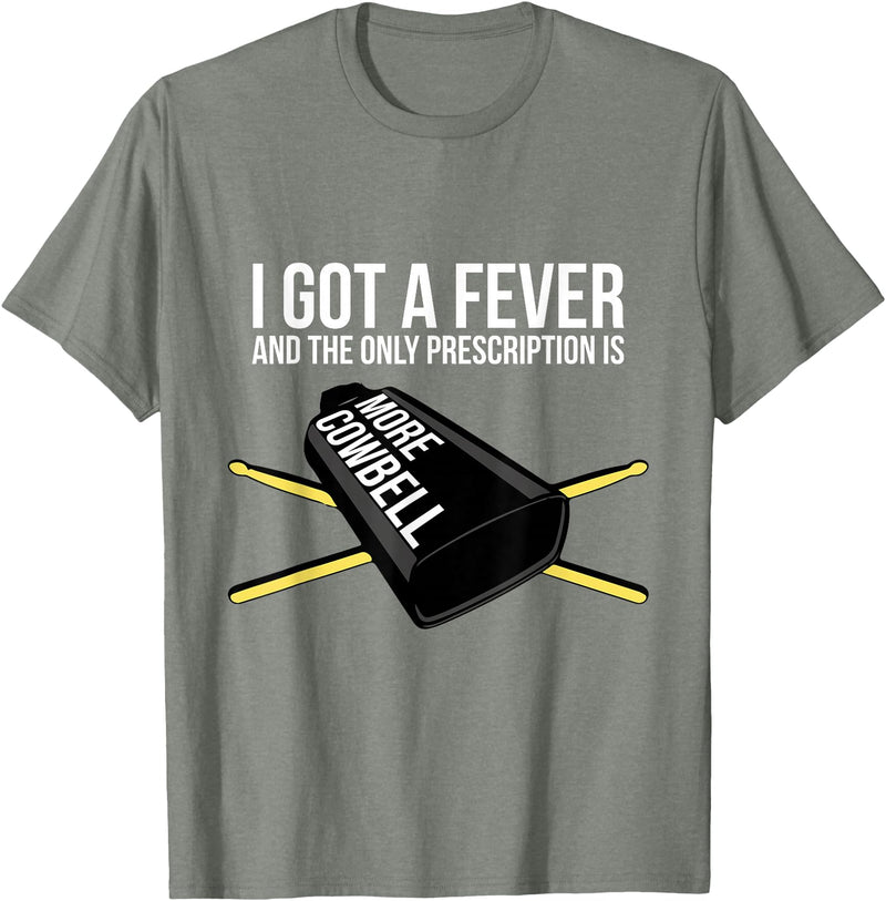 Funny I Got a Fever Cowbell Shirts Mehr Cowbell T-Shirt Drummer Cowbell T-Shirt - Olive Heather