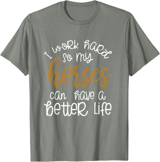 Equestrian Rodeo and Horse Designs by Katnovations I Work Hard So My Horses Can Have A Better Life Funny Shirt T-Shirt - Olive Heather