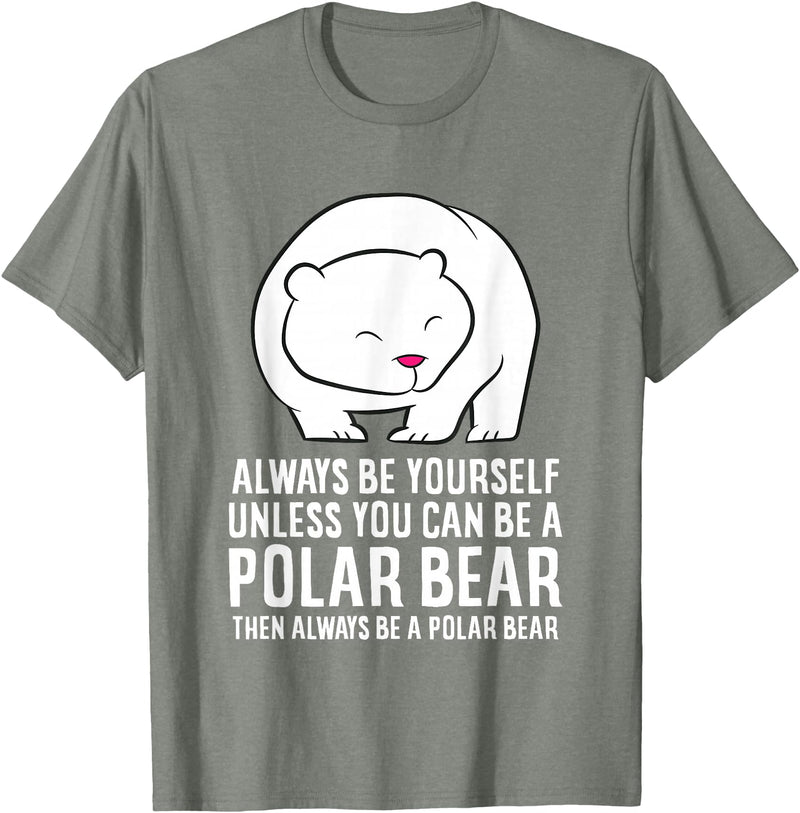 Cute Polar Bear Gifts And Tees Always Be Yourself Unless You Can Be A Polar Bear T-Shirt - Olive Heather