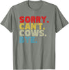 Funny Sorry Can't Cows Bye. Animal Lovers, Cow Mom, Women T-Shirt - Olive Heather