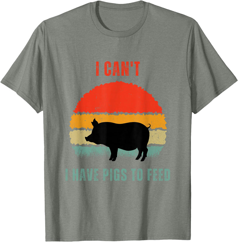 Funny Farming Tees For Pig Farmers Funny Pig Farmer Humor I Can't I Have Pigs to Feed T-Shirt - Olive Heather