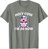 Holy Cow I'm Thirty - Middle Aged Guy Girl 30s Holy Cow I'm Thirty - Funny Middle Aged Guy Girl 30th Party T-Shirt - Olive