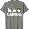Guinea Pig Tees And Gifts For Guinea Pig Owners Guinea Pig Owner I Was Normal 3 Guinea Pigs Ago T-Shirt - Olive Heather