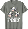 Cow Farmer Tees And Cow Gifts Cattle Farmer Just One More Cow I Promise Funny Cow T-Shirt - Olive Heather