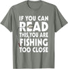 Alammar If You Can Read This Your Fishing Too Close T Shirt T-Shirt - Olive Heather