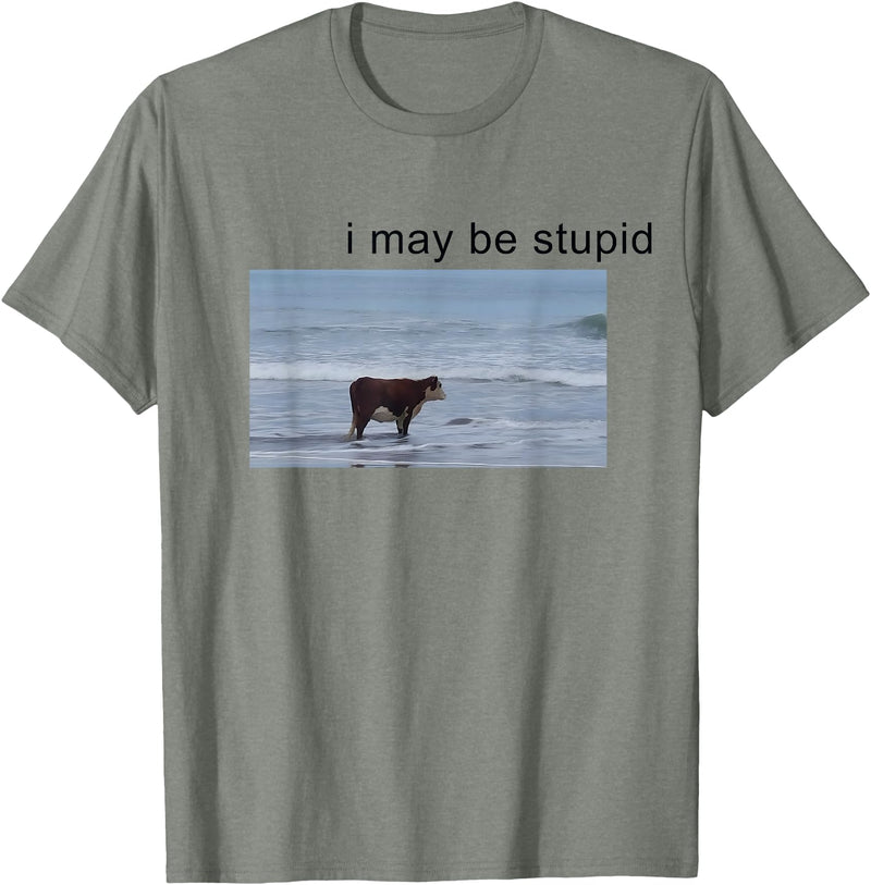 I May Be Stupid Cow Meme i may be stupid Funny T-Shirt - Olive Heather