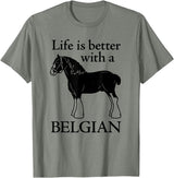 Angry Ant Graphics - Belgian Horse Draft Horse Gift - Life is Better with a Belgian T-Shirt - Olive Heather