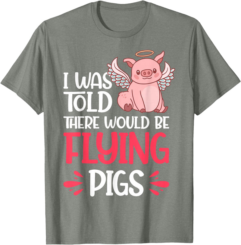 Flying Pig Piggy Clothing I'm Here Because I Was Told There Would Be Flying Pigs T-Shirt - Olive Heather