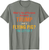 What's The Difference Between Trump & Flying Pig? What's The Difference Between Trump and A Flying Pig? T-Shirt - Olive Heather