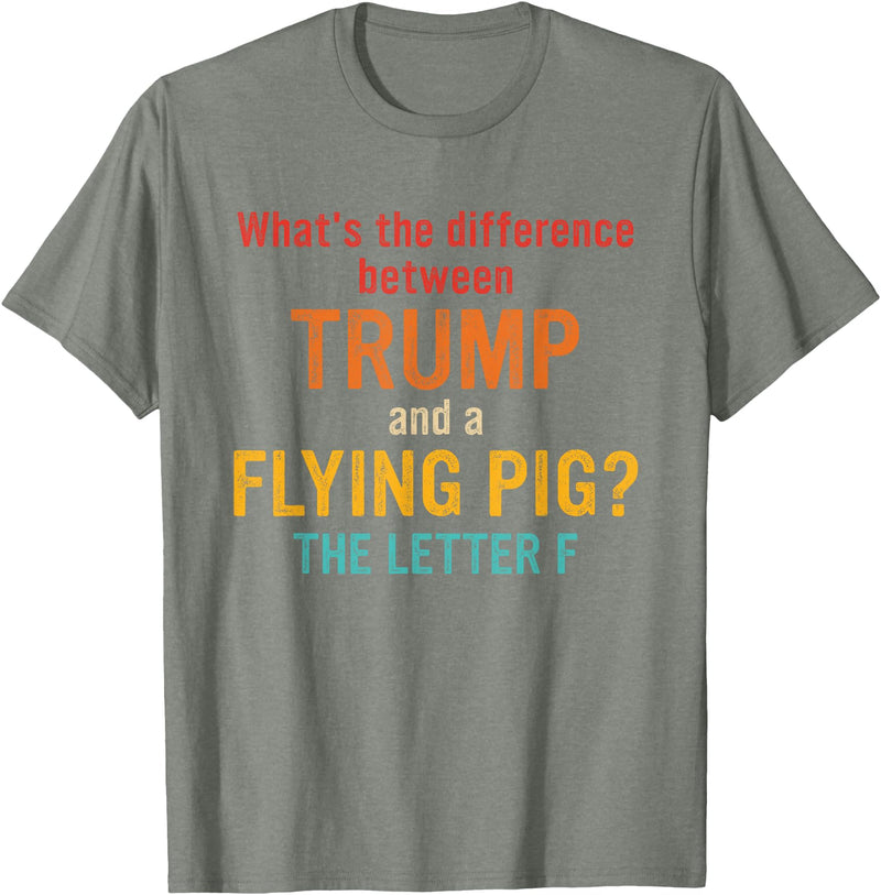 What's The Difference Between Trump & Flying Pig? What's The Difference Between Trump and A Flying Pig? T-Shirt - Olive Heather