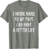 Funny Pigs Humor Typography Gifts I Work Hard So My Pigs Can Have A Better Life T-Shirt - Olive Heather