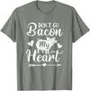 Pig Valentine Designs Don't Go Bacon My Heart Funny Valentine's Day Pig Lover T-Shirt - Olive Heather