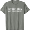 Patriotic Lions Patriot Be The Lion Not The Sheep Be The Lion Not The Sheep for Men Women Kid T-Shirt - Olive Heather