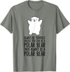 Arctic Polar Bear Tees And Gifts Always Be Yourself Unless You Can Be A Polar Bear T-Shirt - Olive Heather