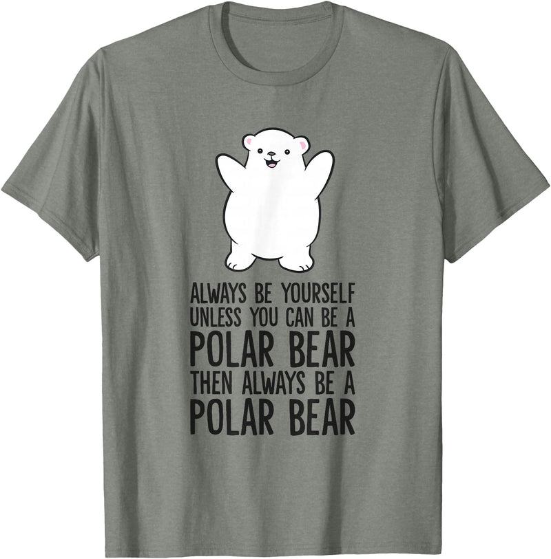 Arctic Polar Bear Tees And Gifts Always Be Yourself Unless You Can Be A Polar Bear T-Shirt - Olive Heather