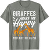 Giraffe Safari Animal Apparel Gifts Giraffes Make Me Happy You Not So Much Funny T-Shirt - Olive Heather