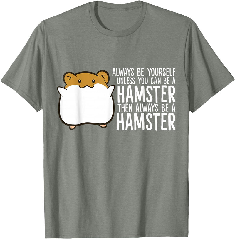 Always Be Yourself Unless You Can Be A Hamster T-Shirt - Olive Heather