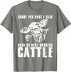 funny heifer cow farmer Sorry for what I said when we were working cattle T-Shirt - Olive Heather