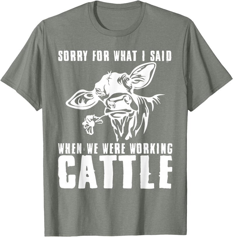 funny heifer cow farmer Sorry for what I said when we were working cattle T-Shirt - Olive Heather