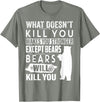funny bears quote humor jokes gifts idea men women What Doesn't Kill You Makes You Stronger Except Bears funny T-Shirt - Olive Heather