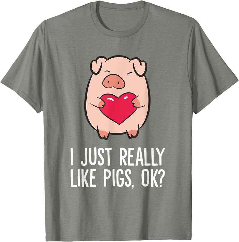 Pig Lover and Pig Farmer Gifts And Tees Pigs Lover I Just Really Like Pigs, OK? I Love Pigs T-Shirt - Olive Heather