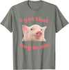 I Got That Hog In Me Pig Quote I Got That Hog In Me Pig Apparel T-Shirt - Olive Heather