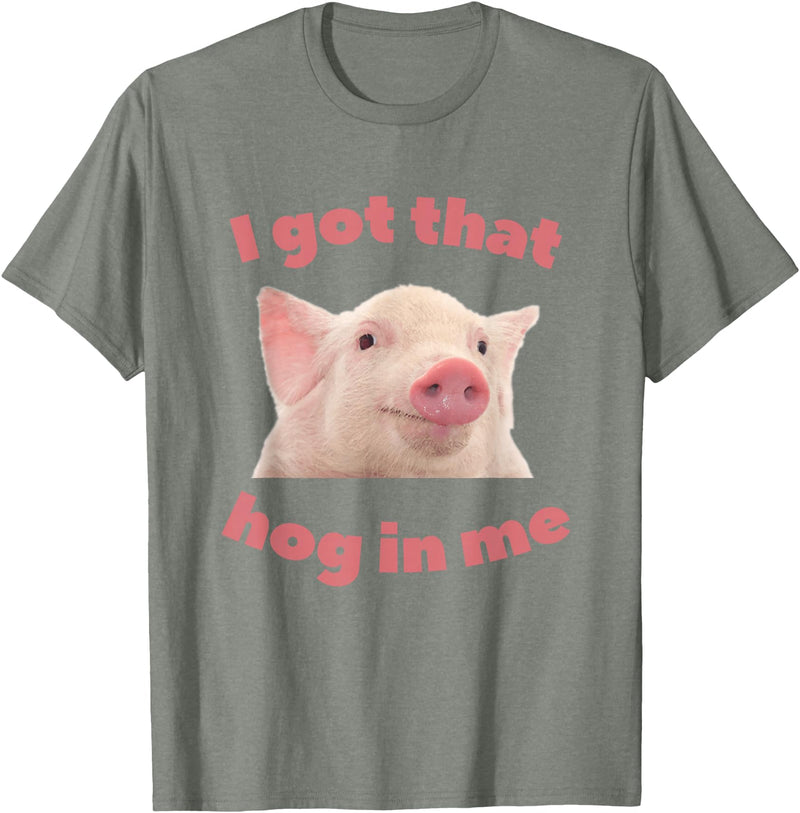 I Got That Hog In Me Pig Quote I Got That Hog In Me Pig Apparel T-Shirt - Olive Heather