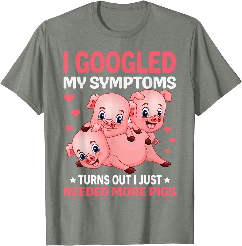 Funny Pig Farm Piggy Farmer Farming Gifts DAIMMER I Googled My Symptoms Turns Out I Just Need More Pigs T-Shirt - Olive Heather
