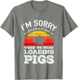 Sorry Farming Stuff I'm Sorry for What I Said When We Were Loading Pigs Sunset T-Shirt - Olive Heather