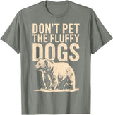 Grizzly Bear Don't Pet the Fluffy Dogs T-Shirt
