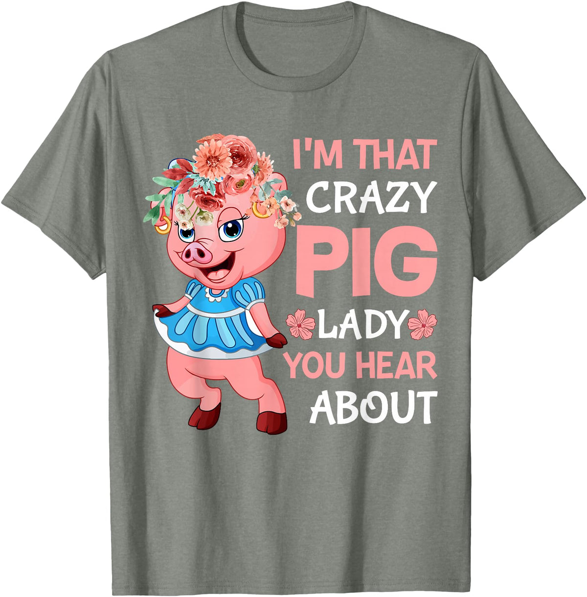 Funny Pig Farm Piggy Farmer Farming Gifts DAIMMER Im That Crazy Pig Lady You Hear About T-Shirt - Olive Heather