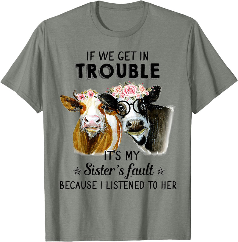If We Get In Trouble It's My sister's Fault Shirt If We Get In Trouble It's My Sister's Fault Heifer Cow T-Shirt - Olive