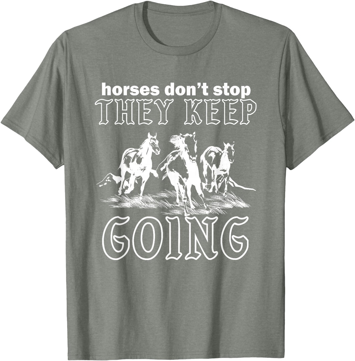Horses Don't Stop They Keep Going Tees Horses Don't Stop They Keep Going T-Shirt - Olive Heather