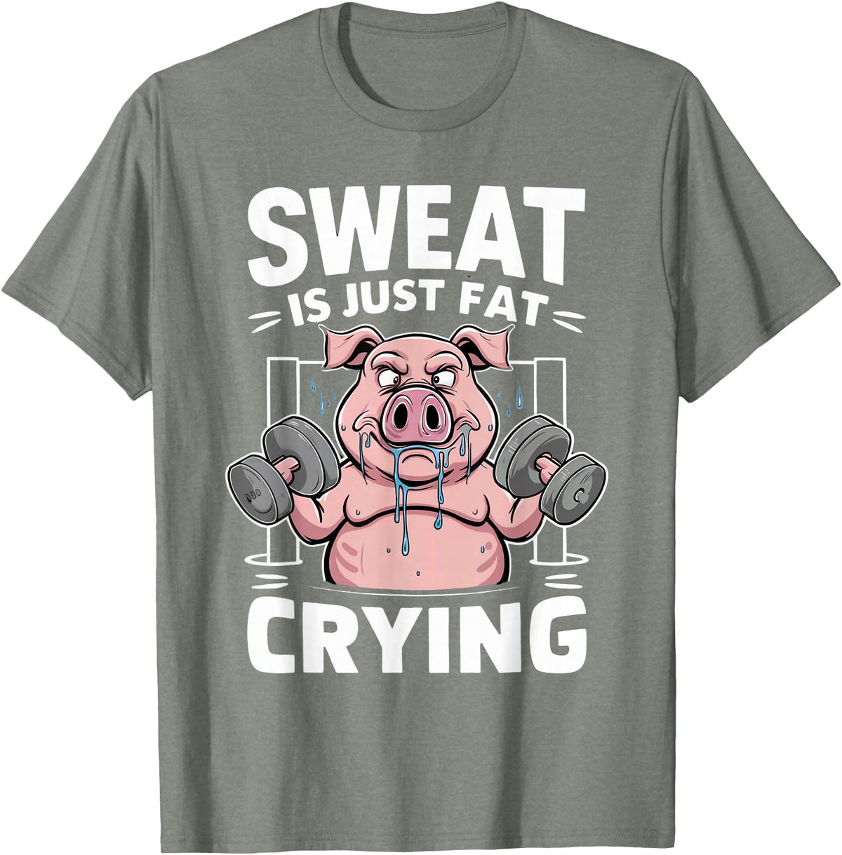 Funny Sports Workout Fitness Gym Apparel Pig Sweat Is Just Fat Crying For Men And Women Pig Lovers T-Shirt - Olive Heather