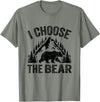 I choose the bear lover bear I CHOOSE THE BEAR unique animal lover T-Shirt - Olive Heather