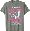 Funny Llama Shirts Always Be Yourself Unless You Can Be A Llama - Zookeeper T-Shirt - Olive Heather