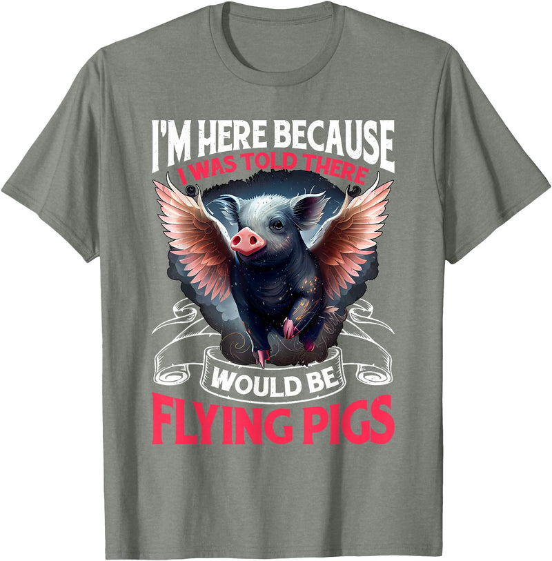 Flying Pigs FH I Was Told There Would Be Flying Pigs |||-- T-Shirt - Olive Heather