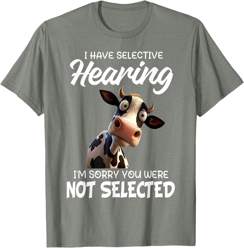 Funny Cow I Have Selective Hearing Tee Shirt Cow I Have Selective Hearing I'm Sorry You Were Not Selected T-Shirt - Olive