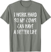 Funny Cow Typography Gifts I Work Hard So My Cows Can Have A Better Life T-Shirt - Olive Heather