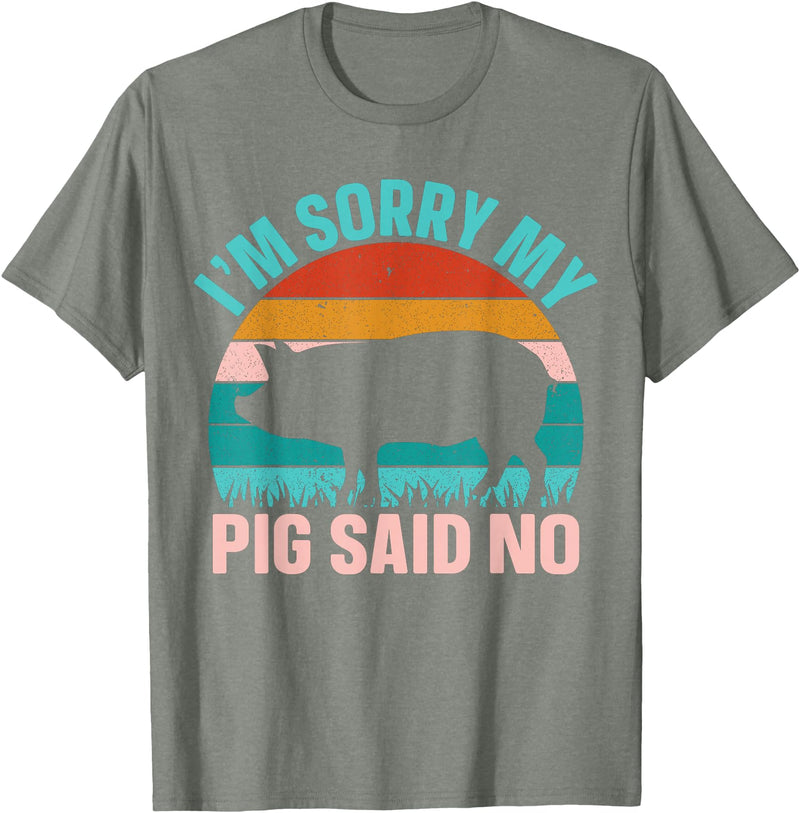 Funny Pig Farm Piggy Farmer Farming Gifts DAIMMER Im Sorry My Pig Said No T-Shirt - Olive Heather