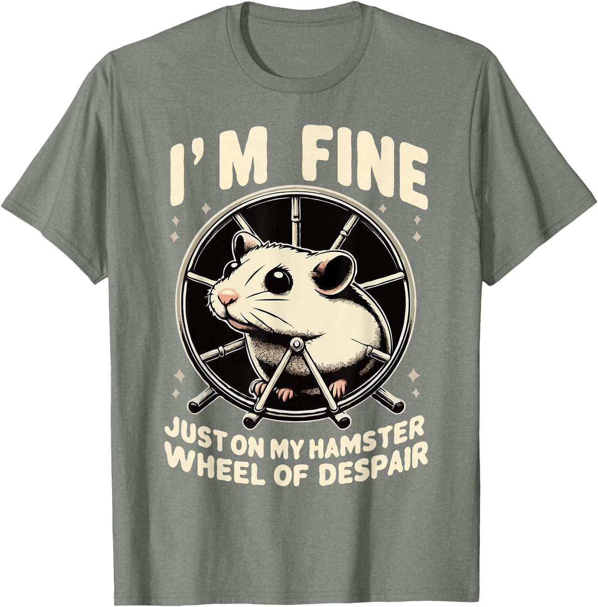I’m fine, just on my hamster wheel of despair T-Shirt - Olive Heather
