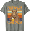That's What I Do I Drink Beer Beer Bear That's What I Do I Drink Beer I Hate People And I Know Beer T-Shirt - Olive Heather