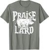 Praise The Lard Gift Ideas Barbecue BBQ Grill Pig Meat Pork Quote T-Shirt - Olive Heather