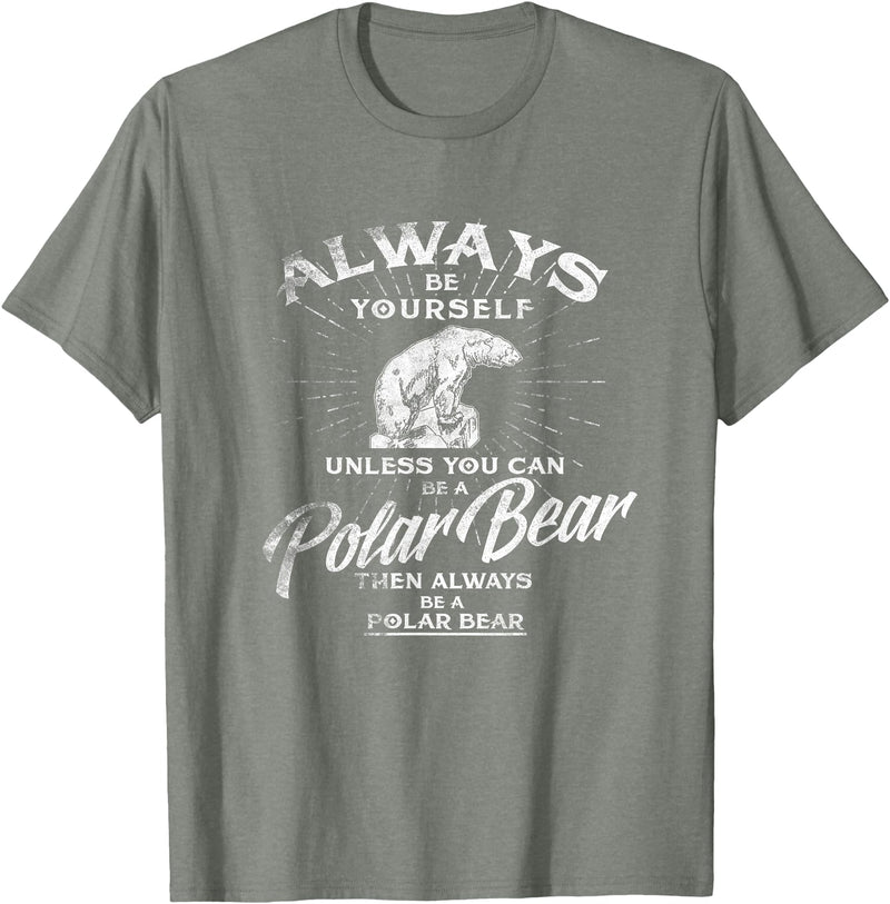 Love Polar Bears - White Bear T shirt, Tee Always Be Yourself Unless You Can Be A Polar Bear T shirt T-Shirt - Olive Heather