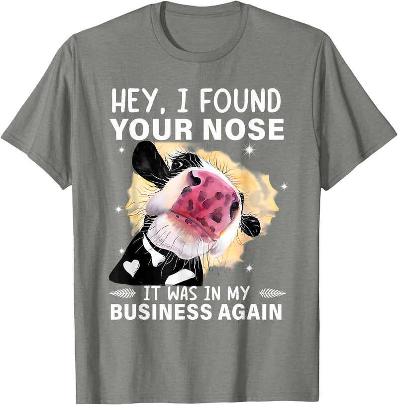 Cow Hey I Found Your Nose Shirt Hey I Found Your Nose It Was In My Business Again Funny Cow T-Shirt - Olive Heather